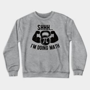 Shhh Im Doing Math Weight Lifting Gym Lover Motivation Gymer Crewneck Sweatshirt